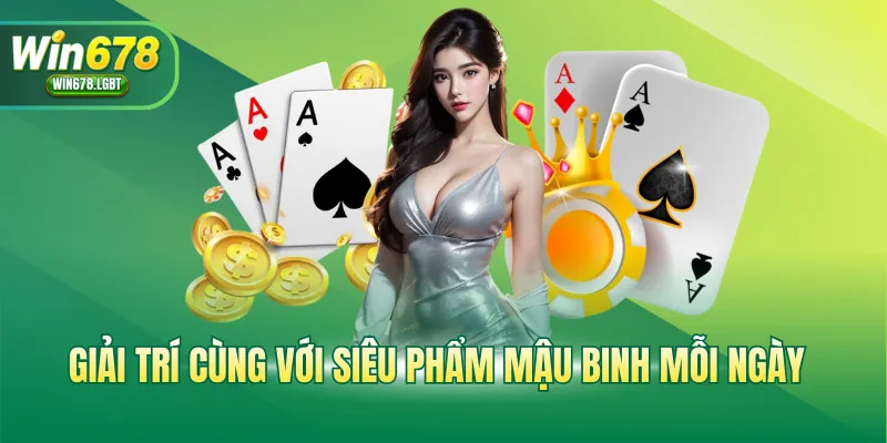 Giải trí cùng với siêu phẩm mậu binh mỗi ngày