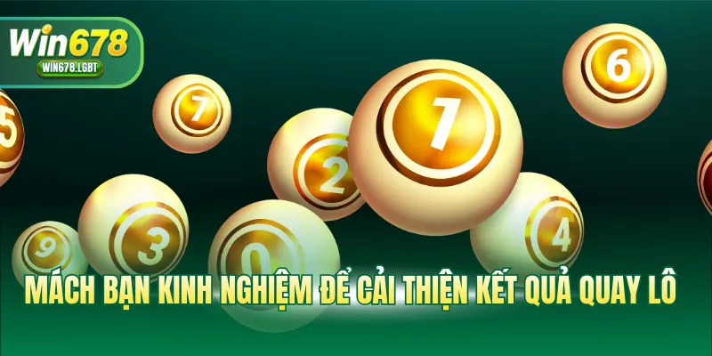 Mách bạn kinh nghiệm để cải thiện kết quả quay lô