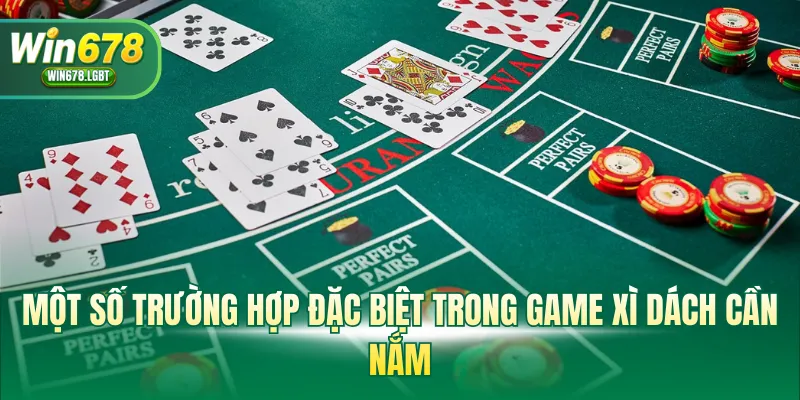 Một số trường hợp đặc biệt trong game xì dách cần nắm