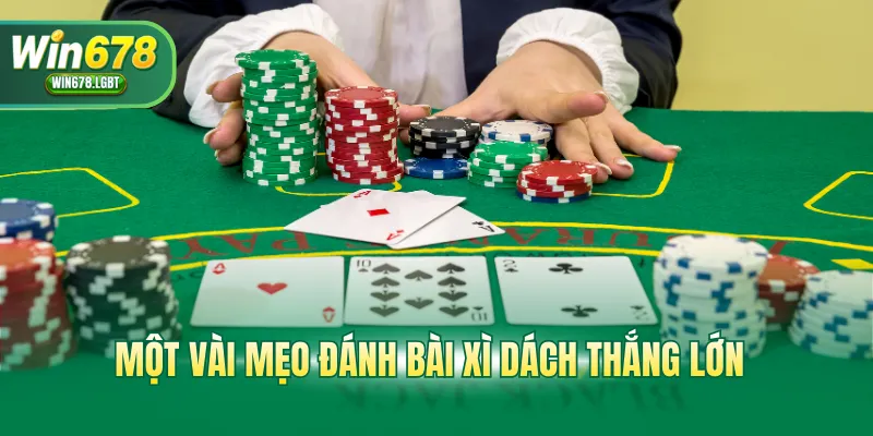 Một vài mẹo đánh bài Xì dách thắng lớn