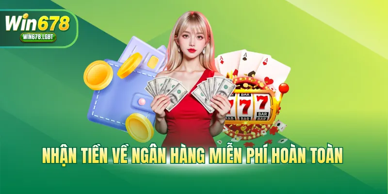 Nhận tiền về ngân hàng miễn phí hoàn toàn