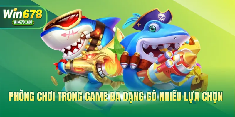 Phòng chơi trong game đa dạng có nhiều lựa chọn