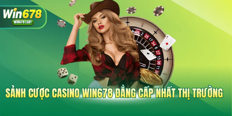 Sảnh cược casino WIN678 đẳng cấp nhất thị trường