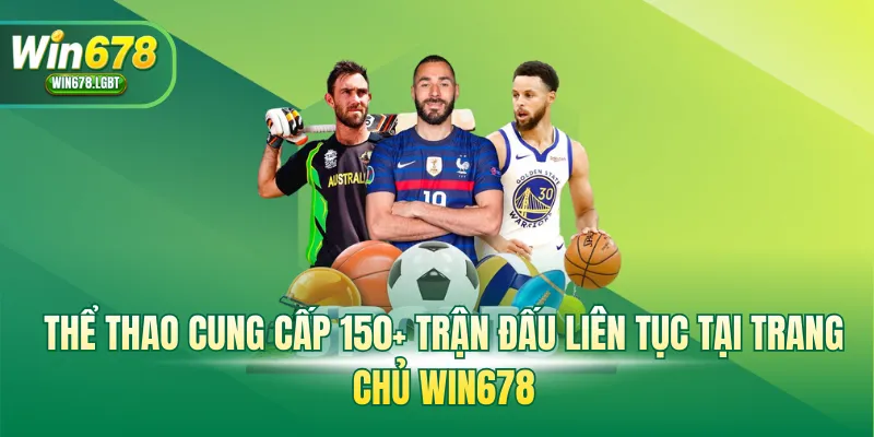 Thể thao cung cấp 150+ trận đấu liên tục tại WIN678