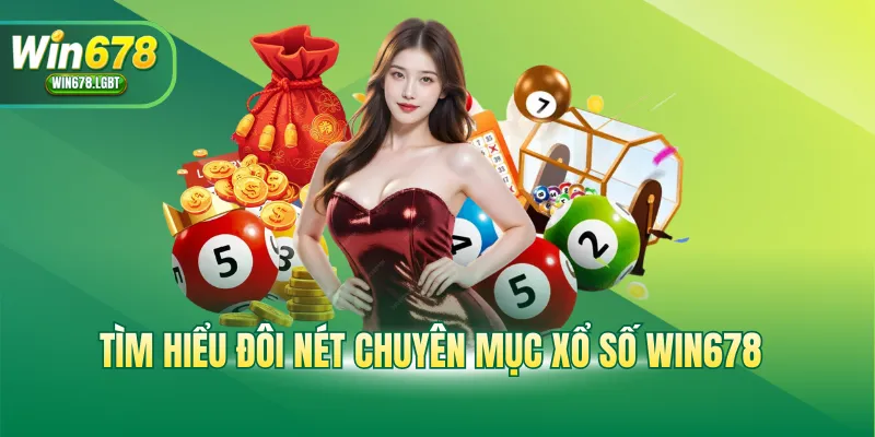 Tìm hiểu đôi nét chuyên mục xổ số Win678