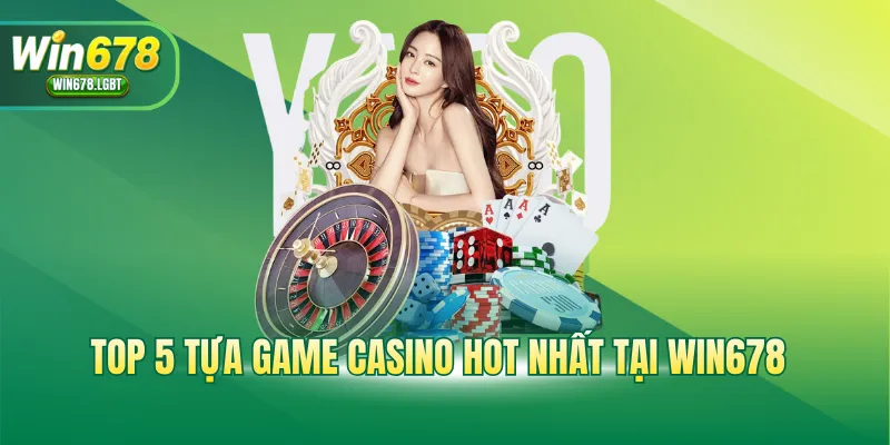 Top 5 tựa game casino hot nhất tại WIN678